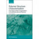 Polymer Structure Characterization: From Nano to Macro Organization in Small Molecules and Polymers