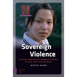 Sovereign Violence: Ethics and South Korean Cinema in the New Millennium