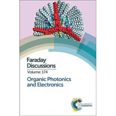 Organic Photonics and Electronics: Faraday Discussion 174