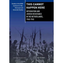 This Cannot Happen Here: Integration and Jewish Resistance in the Netherlands, 1940-1945