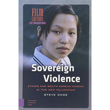 Sovereign Violence: Ethics and South Korean Cinema in the New Millennium