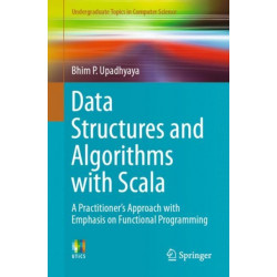 Data Structures and Algorithms with Scala: A Practitioner's Approach with Emphasis on Functional Programming