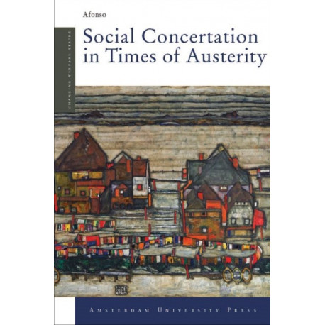 Social Concertation in Times of Austerity: European Integration and the Politics of Labour Market Reforms in Austria and Switzerland