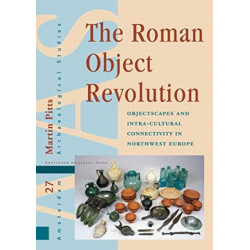 The Roman Object Revolution: Objectscapes and Intra-Cultural Connectivity in Northwest Europe