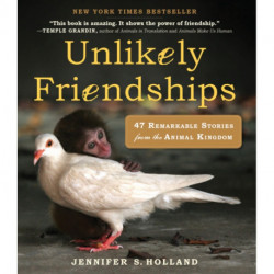 Unlikely Friendships: 47 Remarkable Stories from the Animal Kingdom