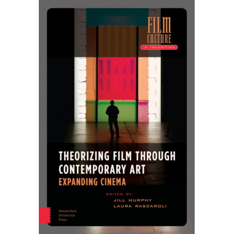 Theorizing Film Through Contemporary Art: Expanding Cinema