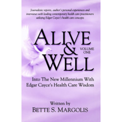 Alive & Well: Volume I -- Into the New Millennium with Edgar Cayce's Health Care Wisdom