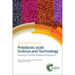 Poly(lactic acid) Science and Technology: Processing, Properties, Additives and Applications