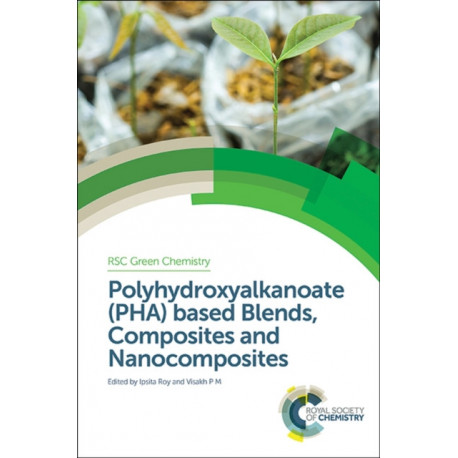 Polyhydroxyalkanoate (PHA) Based Blends, Composites and Nanocomposites