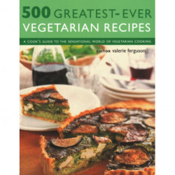 500 Greatest-Ever Vegetarian Recipes: A cook's guide to the sensational world of vegetarian cooking