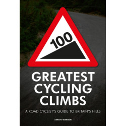 100 Greatest Cycling Climbs: A Road Cyclist's Guide to Britain's Hills