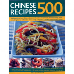500 Chinese Recipes: Fabulous dishes from China and classic influential recipes from the surrounding region, including Korea, Indonesia, Hong Kong, Singapore, Thailand, Vietnam and Japan
