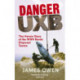 Danger Uxb: The Heroic Story of the WWII Bomb Disposal Teams
