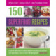 150 Superfood recipes: A Vibrant Collection of Dishes, Packed with Powerful, Nutrient-rich Ingredients, Shown in Over 500 Photographs