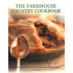 The Farmhouse Country Cookbook: 170 traditional recipes shown in 680 evocative step-by-step photographs