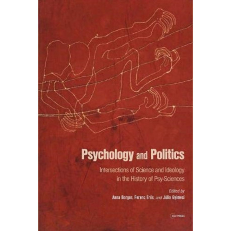 Psychology and Politics: Intersections of Science and Ideology in the History of Psy-Sciences