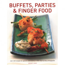 Buffets, Parties & Finger Food: Over 120 recipes for special celebrations, in 650 step-by-step photographs