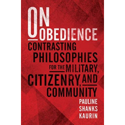 On Obedience: Contrasting Philosophies for the Military, Citizenry, and Community