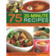 75 Twenty-Minute Tasty Recipes: How to rustle up tempting dishes in hardly any time: fabulous recipes for every occasion shown step by step in over 350 easy-to-follow photographs- everything from soups and appetizers to main courses, side-dishes and desse