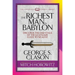 The Richest Man in Babylon (Condensed Classics): Discover the Essentials of the Legendary Guide to Wealth!