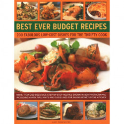 Best Ever Budget Recipes: 175 fabulous low-cost dishes for the thrifty cook: more than 175 delicious step-by-step recipes shown in 800 photographs, including handy hints, tips and guidelines for saving money in the kitchen