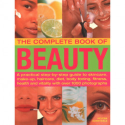 The Beauty, Complete Book of: A practical step-by-step guide to skincare, make-up, haircare, diet, body toning, fitness, health and vitality, with over 1000 photographs