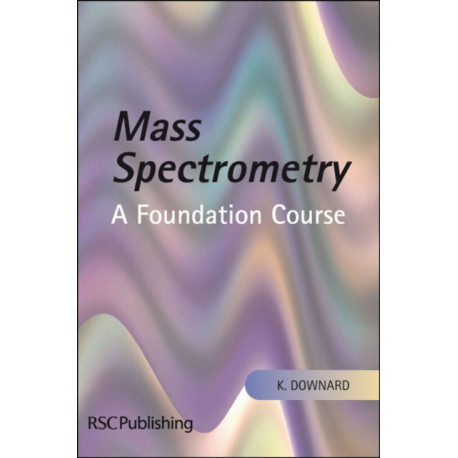 Mass Spectrometry: A Foundation Course
