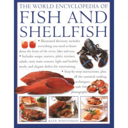 The Fish & Shellfish, World Encyclopedia of: Illustrated directory contains everything you need to know about the fruits of the rivers, lakes and seas-  includes soups, starters, pates, terrines, salads, tasty main courses, light and healthy meals, and el
