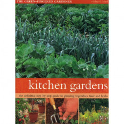 Kitchen Gardens: The green-fingered gardener: The definitive step-by-step guide to growing fruit, vegetables and herbs