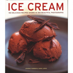 Ice Cream: 150 delicious recipes shown in 300 beautiful photographs