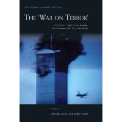 The ‘War on Terror’: Post-9/11 Television Drama, Docudrama and Documentary