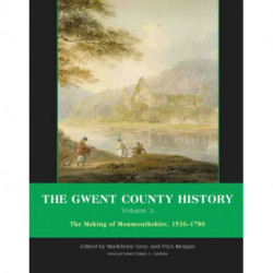 The Gwent County History, Volume 3: The Making of Monmouthshire, 1536-1780