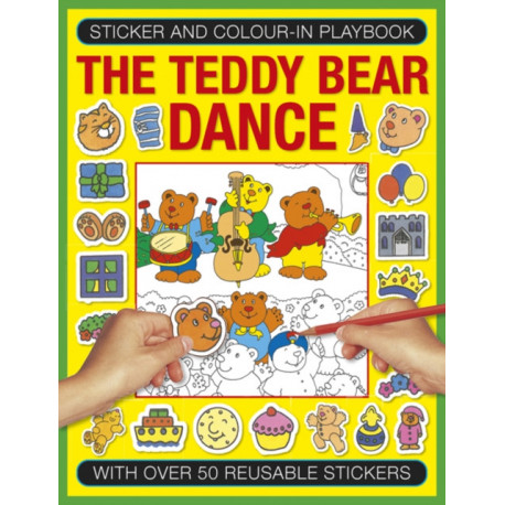 Sticker and Colour-in Playbook: The Teddy Bear Dance: With Over 50 Reusable Stickers