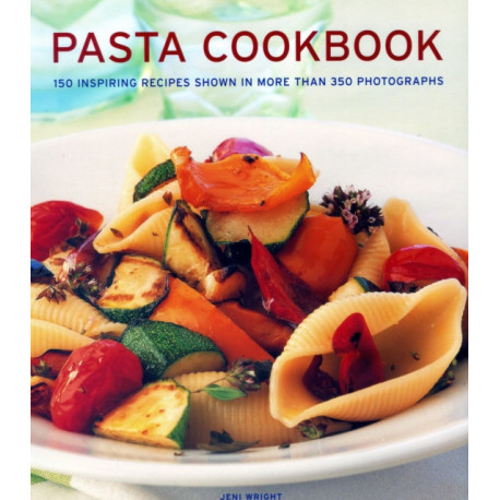 Pasta Cookbook: 150 inspiring recipes shown in more than 350 photographs