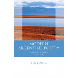 Modern Argentine Poetry: Exile, Displacement, Migration