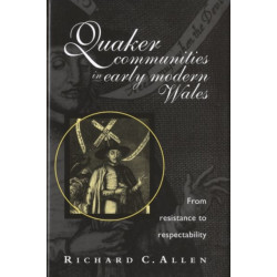 Quaker Communities in Early Modern Wales: From Resistance to Respectability