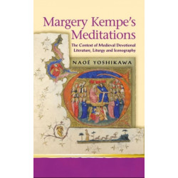 Margery Kempe's Meditations: The Context of Medieval Devotional Literatures, Liturgy and Iconography