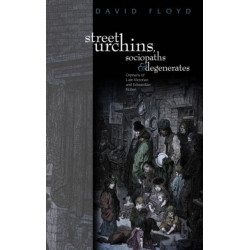 Street Urchins, Sociopaths and Degenerates: Orphans of late-Victorian and Edwardian Fiction