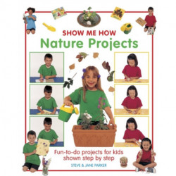 Show Me How: Nature Projects: Fun-to-do Projects for Kids Shown Step by Step