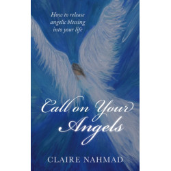 Call on Your Angels: How to Release Angelic Blessings into Your Life