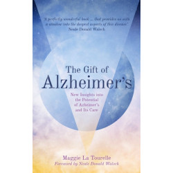 The Gift of Alzheimer's: New Insights into the Potential of Alzheimer's and Its Care