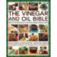 Vinegar and Oil Bible: 1001 uses for vinegar and oil in the kitchen, bathroom, bedroom and garden: home remedies, tempting recipes, household wisdom and kitchen lore, with practical step-by-step projects illustrated in over 700 beautiful photographs