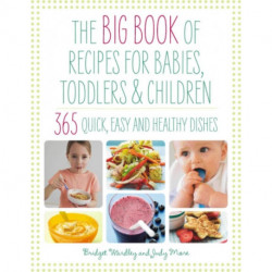 The Big Book of Recipes for Babies, Toddlers & Children: 365 Quick, Easy and Healthy Dishes