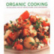 Organic Cooking: 150 deliciously healthy recipes shown in 250 photographs