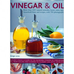 Vinegar and Oil: More than 1001 natural remedies, home cures, tips, household hints and tempting recipes, shown in over 700 stunning photographs