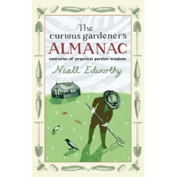 The Curious Gardener's Almanac: Centuries Of Practical Garden Wisdom