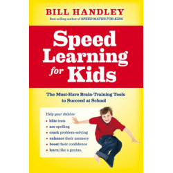 Speed Learning for Kids: The Must-Have Braintraining Tools to Help Your Child Reach Their Full Potential