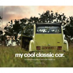 My Cool Classic Car: An Inspirational Guide to Classic Cars