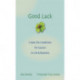 Good Luck: Creating the Conditions for Success in Life and Business