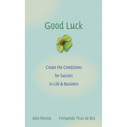 Good Luck: Creating the Conditions for Success in Life and Business